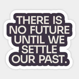 Settle Our Past, Embrace the Future (Dark) Sticker